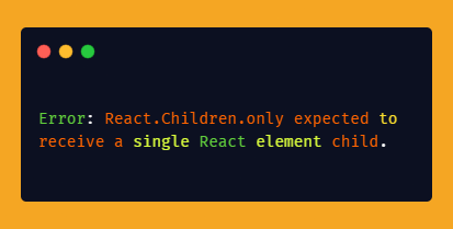 Resolving the 'React.Children.only Expected to Receive a Single React Element Child' Error in Button Components